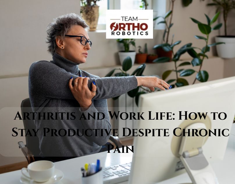 Arthritis and Work Life: How to Stay Productive Despite Chronic Pain
