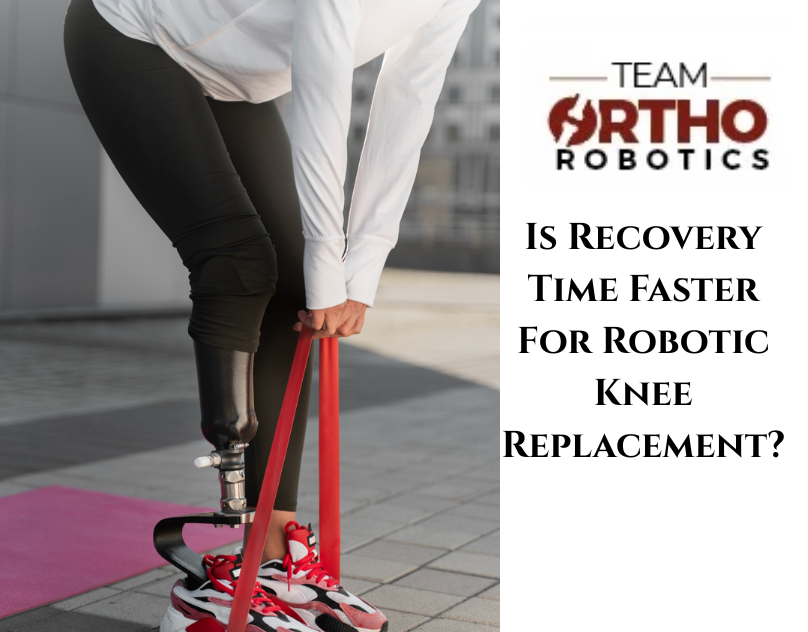 Is Recovery Time Faster For Robotic Knee Replacement?