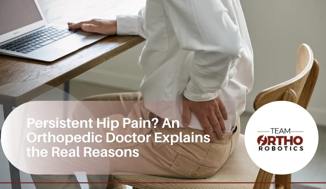 Persistent Hip Pain? An Orthopedic Doctor Explains the Real Reasons
