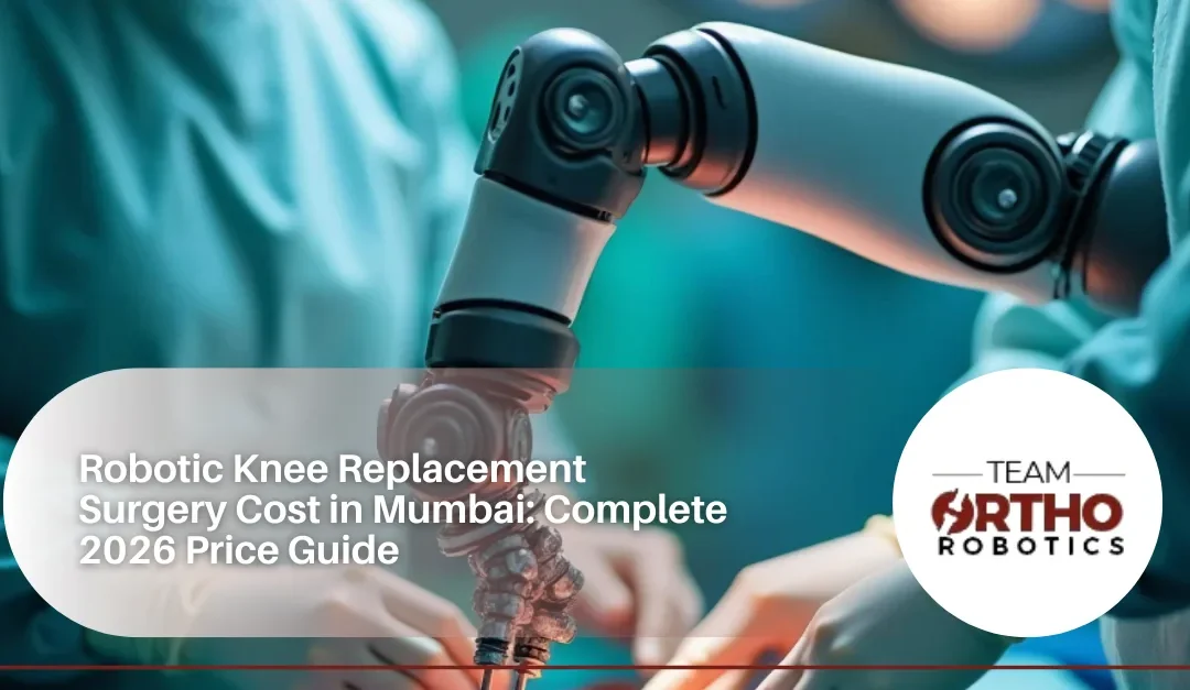 Robotic Knee Replacement Surgery Cost in Mumbai: Complete 2026 Price Guide