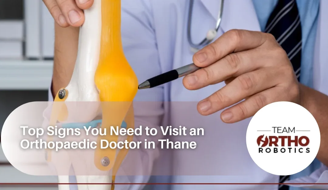 Top Signs You Need to Visit an Orthopaedic Doctor in Thane
