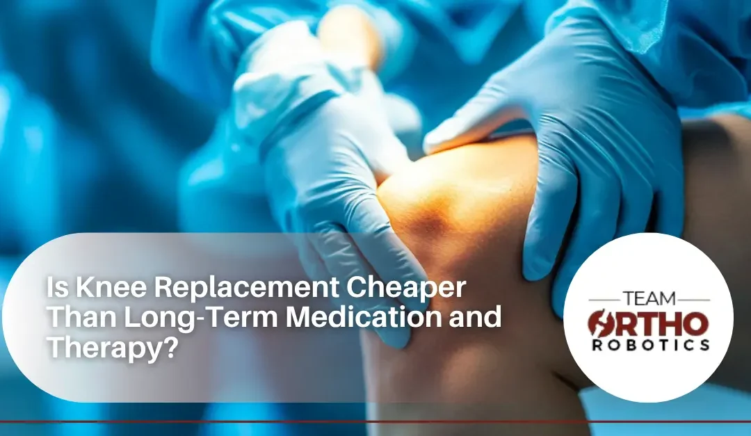 Is Knee Replacement Cheaper Than Long-Term Medication and Therapy?