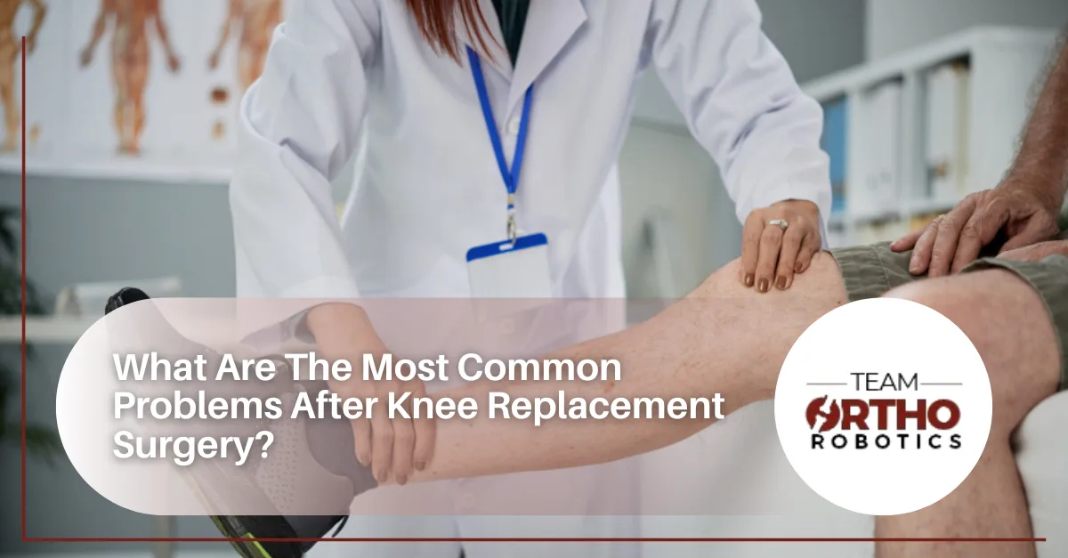 What Are The Most Common Problems After Knee Replacement Surgery?