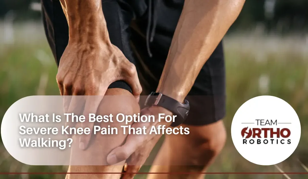 What Is The Best Option For Severe Knee Pain That Affects Walking?
