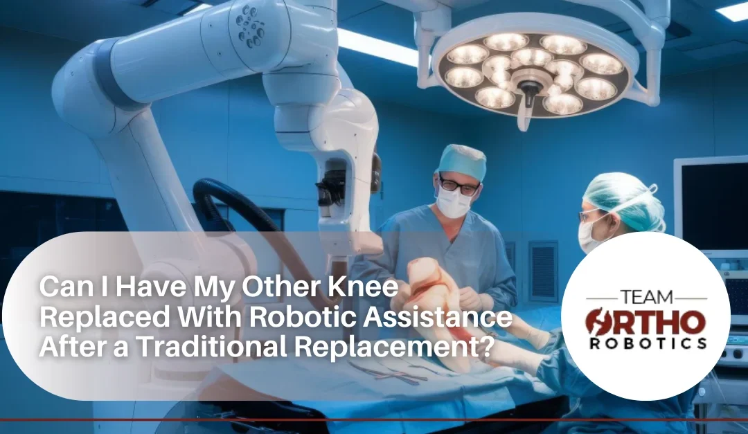 Can I Have My Other Knee Replaced With Robotic Assistance After a Traditional Replacement?