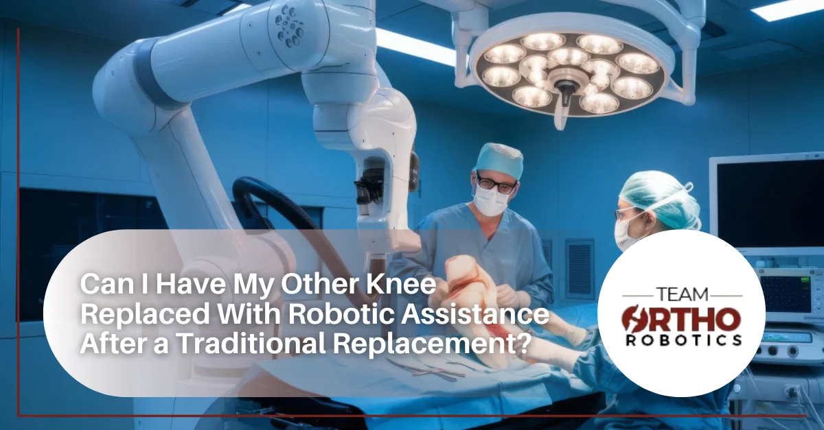 Can I Have My Other Knee Replaced With Robotic Assistance After a Traditional Replacement?