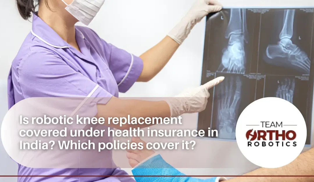 Is robotic knee replacement covered under health insurance in India? Which policies cover it?