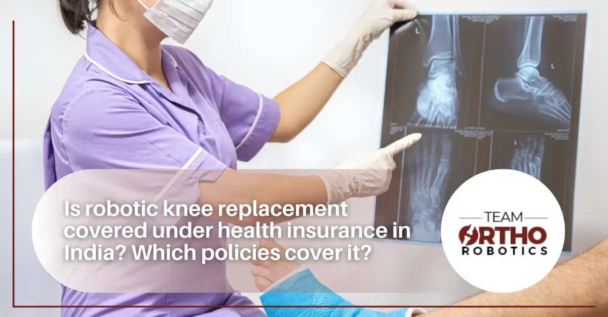 Is robotic knee replacement covered under health insurance in India? Which policies cover it?
