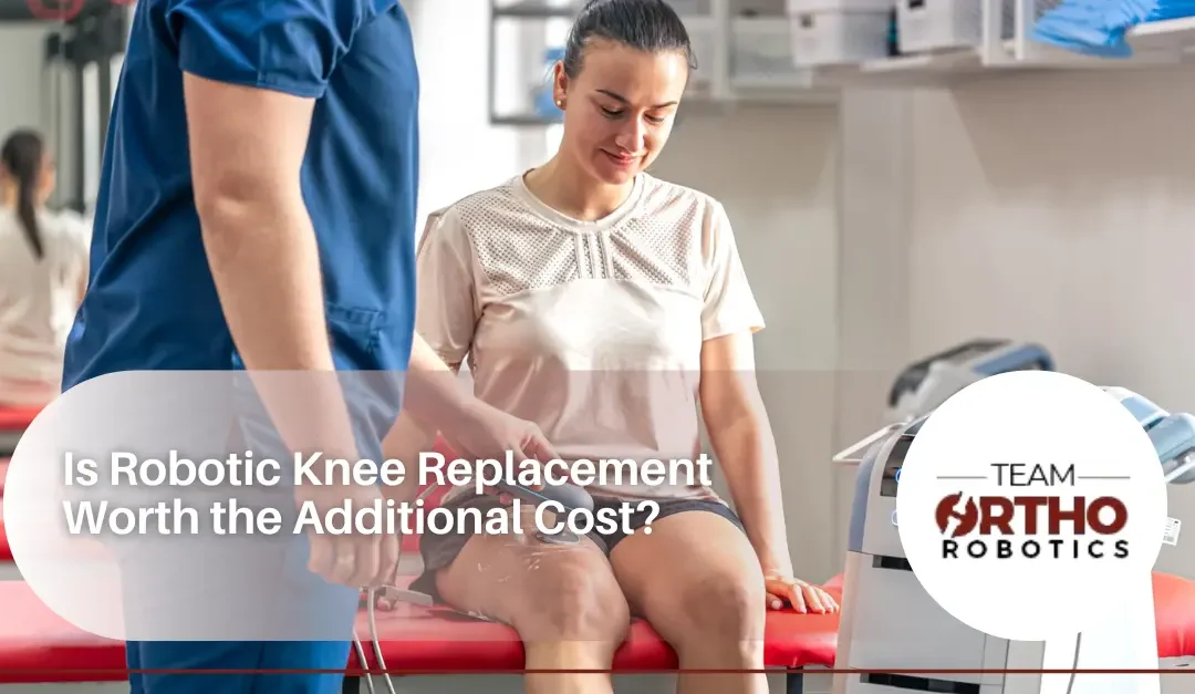 Is Robotic Knee Replacement Worth the Additional Cost?