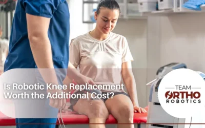 Is Robotic Knee Replacement Worth the Additional Cost?