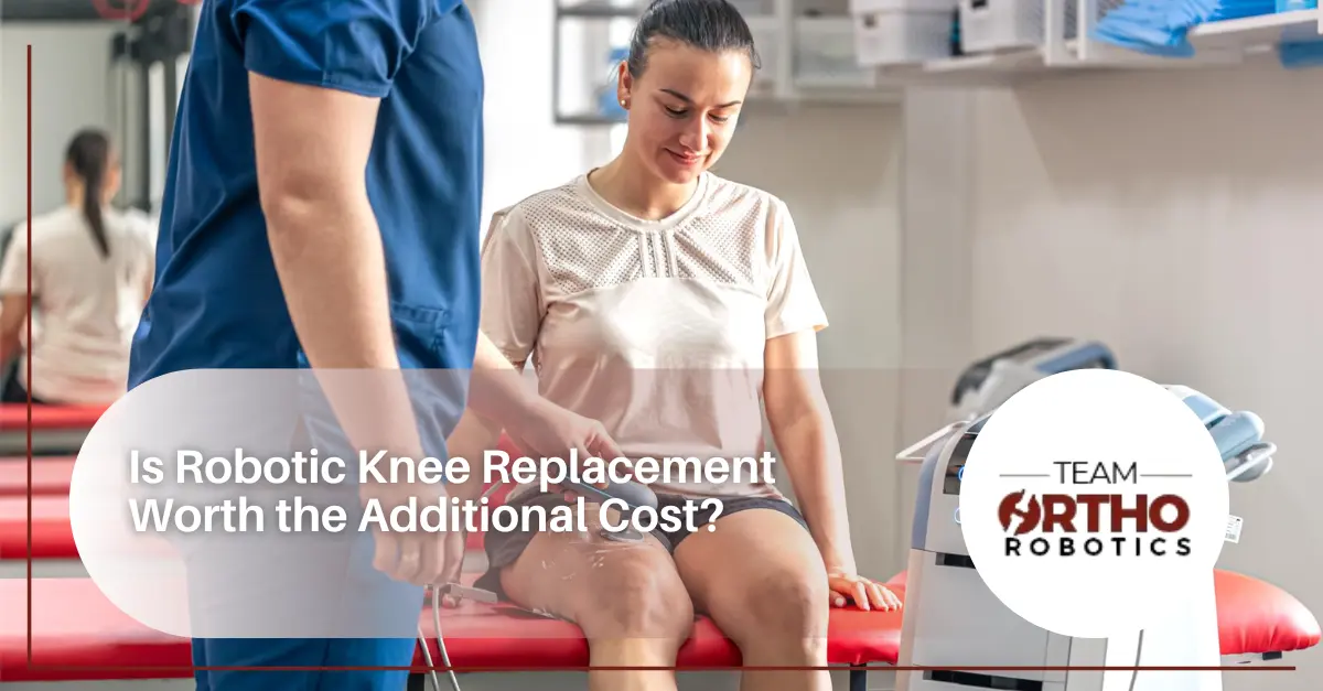 Is Robotic Knee Replacement Worth the Additional Cost