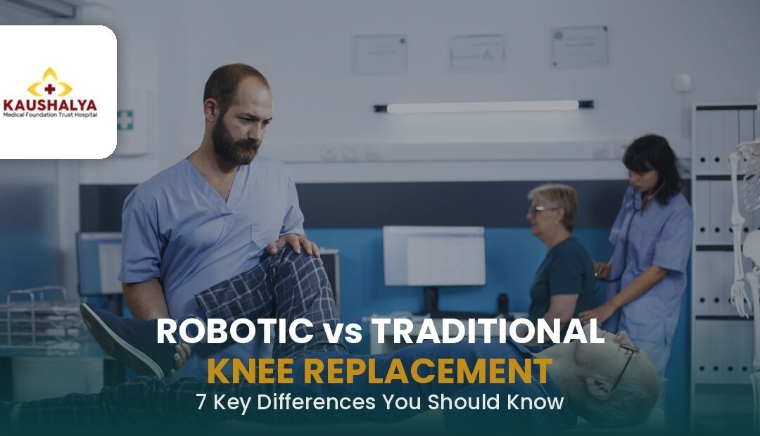 Robotic vs Traditional Knee Replacement: 7 Key Differences